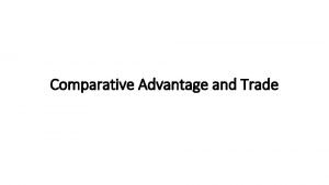 Comparative Advantage and Trade Comparative Advantage Between Nations