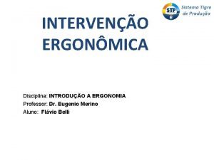 INTERVENO ERGONMICA Disciplina INTRODUO A ERGONOMIA Professor Dr