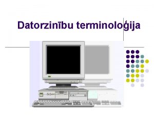 Datorzinbu terminoloija Iescjiem Datoru terminoloija l Attli no