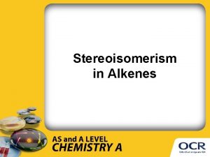 Stereoisomerism in Alkenes What you need to know