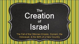 The Creation of Israel The Fall of the