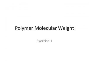 Polymer Molecular Weight Exercise 1 Avarege molecular weights