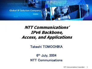 NTT Communications IPv 6 Backbone Access and Applications