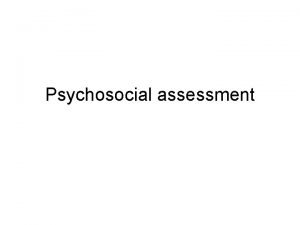 Psychosocial assessment Ability to Communicate speaks clearly lively