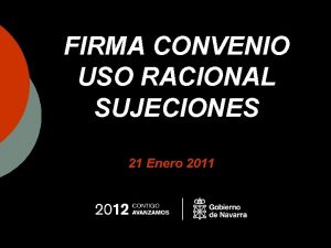 FIRMA CONVENIO USO RACIONAL SUJECIONES 21 Enero 2011