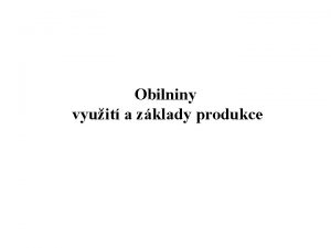 Obilniny vyuit a zklady produkce Obilniny obiloviny Penice