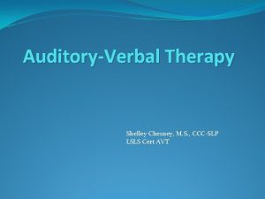 AuditoryVerbal Therapy Shelley Chesney M S CCCSLP LSLS