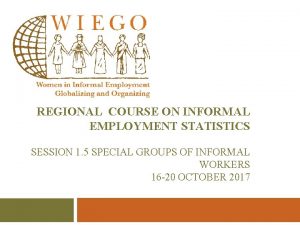 REGIONAL COURSE ON INFORMAL EMPLOYMENT STATISTICS SESSION 1