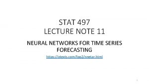 STAT 497 LECTURE NOTE 11 NEURAL NETWORKS FOR