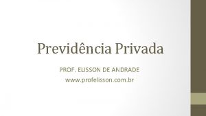 Previdncia Privada PROF ELISSON DE ANDRADE www profelisson