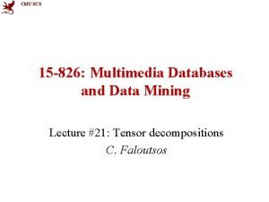 CMU SCS 15 826 Multimedia Databases and Data