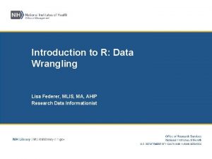 Introduction to R Data Wrangling Lisa Federer MLIS