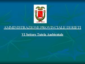 AMMINISTRAZIONE PROVINCIALE DI RIETI VI Settore Tutela Ambientale