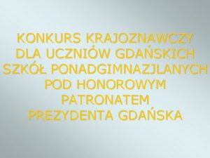 KONKURS KRAJOZNAWCZY DLA UCZNIW GDASKICH SZK PONADGIMNAZJLANYCH POD