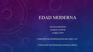 EDAD MODERNA NATALIA BELTRN TATIANA CANTOR CAMILA WITT