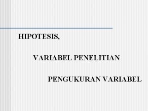HIPOTESIS VARIABEL PENELITIAN PENGUKURAN VARIABEL HIPOTESIS Era Hipotesis