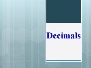 Decimals v A Place Value decimal is a