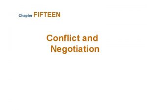 Chapter FIFTEEN Conflict and Negotiation Conflict Conflict Defined