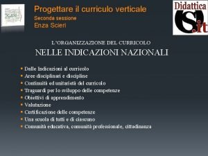 Progettare il curriculo verticale Seconda sessione Enza Scieri