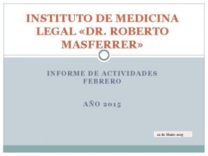 INSTITUTO DE MEDICINA LEGAL DR ROBERTO MASFERRER INFORME