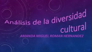 AMANDA MIGUEL ROMAN HERNANDEZ Que es cultura La