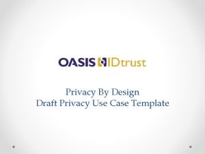 Privacy By Design Draft Privacy Use Case Template