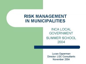 RISK MANAGEMENT IN MUNICIPALITIES INCA LOCAL GOVERNMENT SUMMER