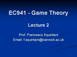 EC 941 Game Theory Lecture 2 Prof Francesco