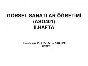 GRSEL SANATLAR RETM AS 401 II HAFTA Hazrlayan