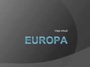 Viaje virtual EUROPA Geografa de Europa es el