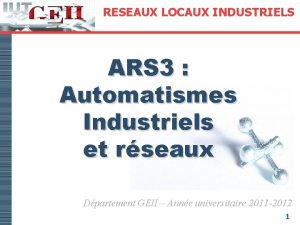 RESEAUX LOCAUX INDUSTRIELS ARS 3 Automatismes Industriels et
