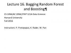 Lecture 16 Bagging Random Forest and Boosting CS