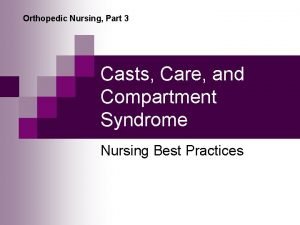 Orthopedic Nursing Part 3 Casts Care and Compartment