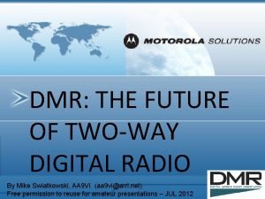 DMR THE FUTURE OF TWOWAY DIGITAL RADIO By