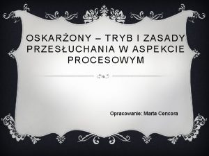 OSKARONY TRYB I ZASADY PRZESUCHANIA W ASPEKCIE PROCESOWYM