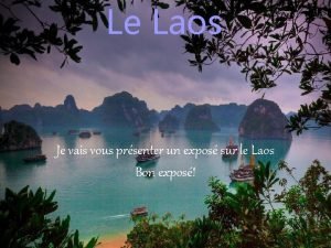 Le Laos Je vais vous prsenter un expos