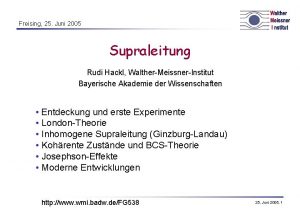 Freising 25 Juni 2005 Supraleitung Rudi Hackl WaltherMeissnerInstitut