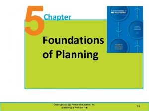 5 Chapter Foundations of Planning Copyright 2013 Pearson