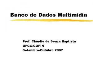 Banco de Dados Multimdia Prof Cludio de Souza