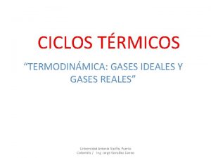 CICLOS TRMICOS TERMODINMICA GASES IDEALES Y GASES REALES