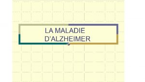 DEFINITION de la DEMENCE La maladie dAlzheimer est