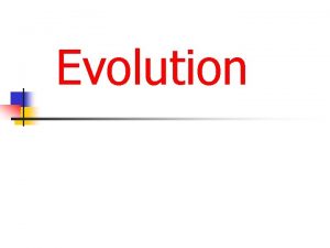 Evolution Evolution n Simply said it means n