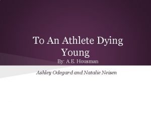 Ae housman to an athlete dying young
