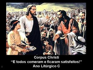 Corpus Christi E todos comeram e ficaram satisfeitos