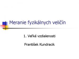 Meranie fyziklnych velin 1 Vek vzdialenosti Frantiek Kundracik