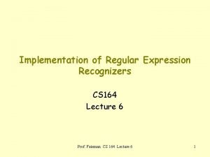 Implementation of Regular Expression Recognizers CS 164 Lecture