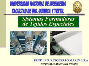 Sistemas Formadores de Tejidos Especiales PROF ING RIGOBERTO