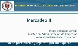 PONTIFICIAUNIVERSIDADCATOLICAMADREYMAESTRA Mercadeo II Israel Valenzuela Pea Master en