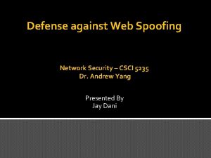 Defense against Web Spoofing Network Security CSCI 5235