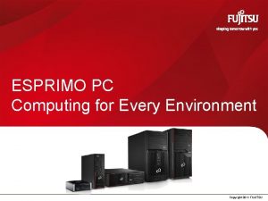ESPRIMO PC Computing for Every Environment Copyright 2011